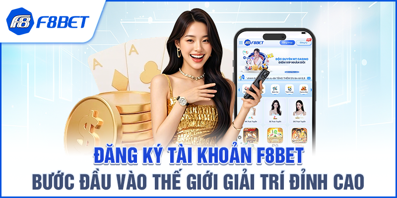 Đăng Ký Tài Khoản F8BET – Bước Đầu Vào Thế Giới Giải Trí Đỉnh Cao