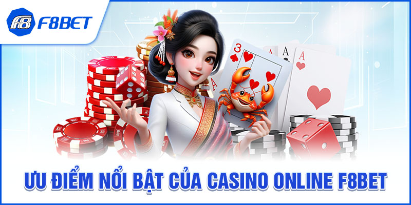 Ưu điểm nổi bật của Casino Online F8BET