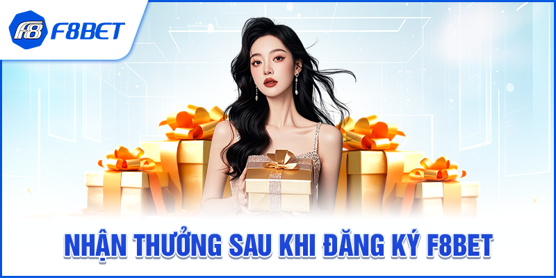Nhận Thưởng Sau Khi Đăng Ký F8BET