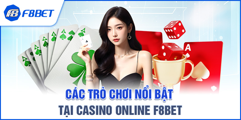 Các trò chơi nổi bật tại Casino Online F8BET