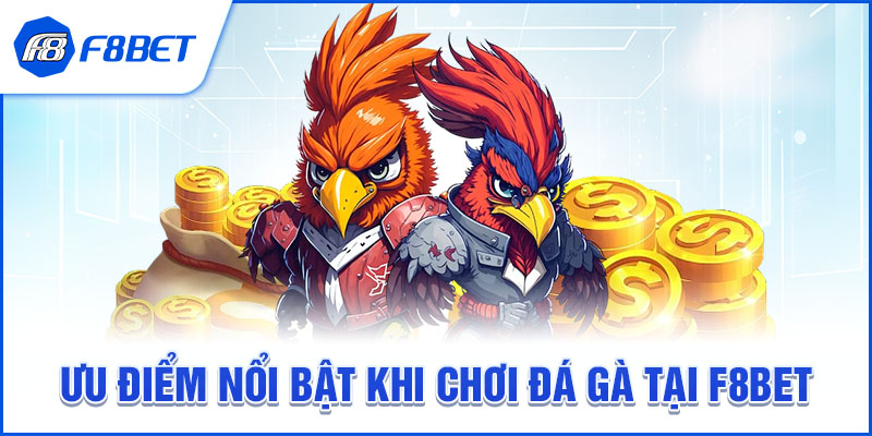 Ưu điểm nổi bật của Đá Gà F8BET
