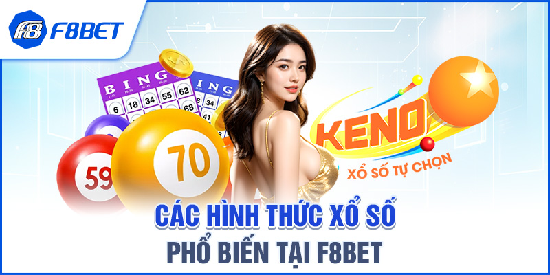 Các hình thức Xổ Số phổ biến tại F8BET