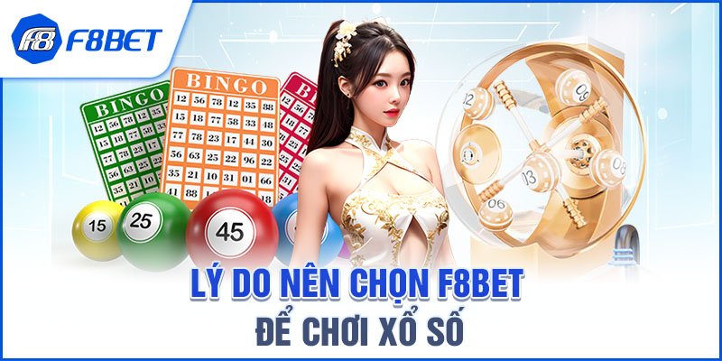 Lý do nên chọn F8BET để chơi Xổ Số