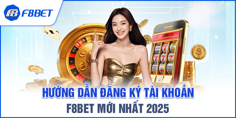 Hướng Dẫn Đăng Ký Tài Khoản F8BET Mới Nhất 2025