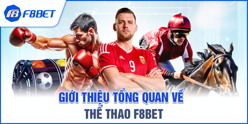 GIỚI THIỆU TỔNG QUAN VỀ THỂ THAO F8BET