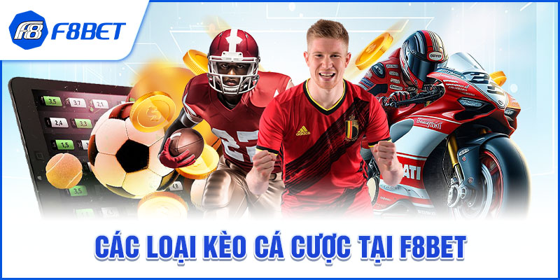 CÁC LOẠI KÈO CÁ CƯỢC TẠI F8BET