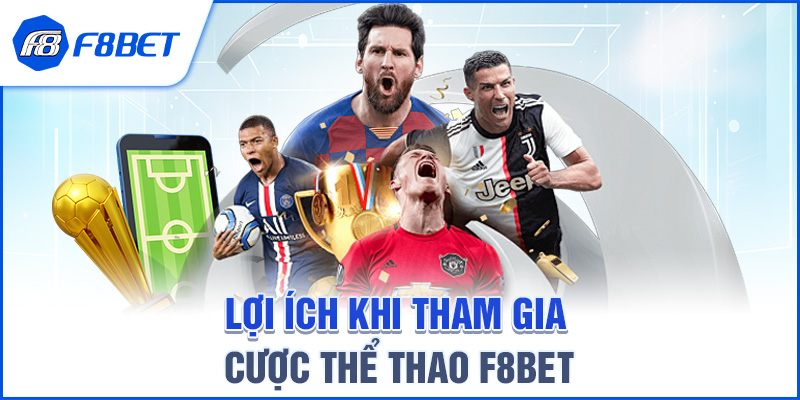 LỢI ÍCH KHI THAM GIA CƯỢC THỂ THAO F8BET