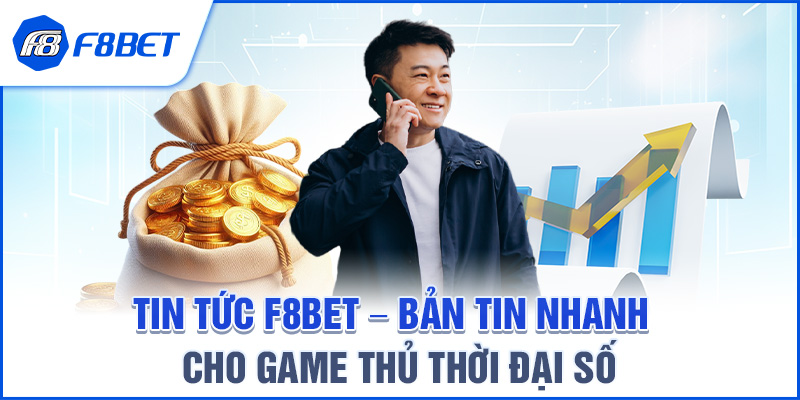 Tin Tức F8BET – Bản Tin Nhanh Cho Game Thủ Thời Đại Số