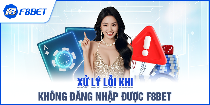 Xử Lý Lỗi Khi Không Đăng Nhập Được F8BET