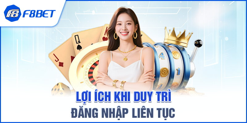 Lợi Ích Khi Duy Trì Đăng Nhập Liên Tục