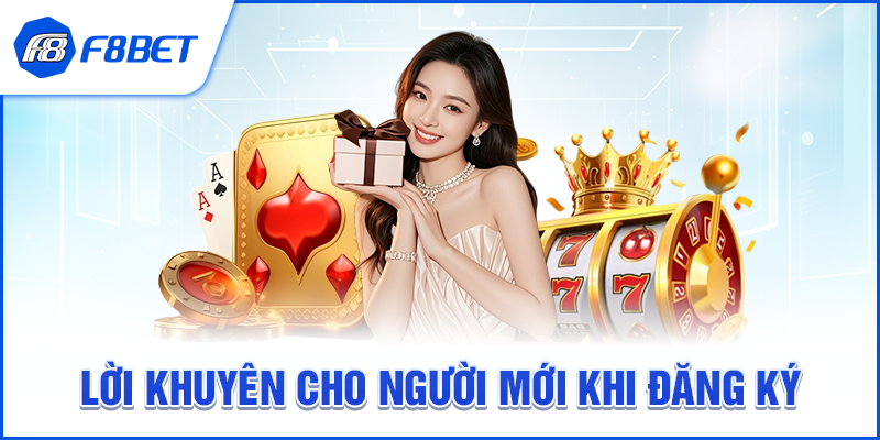 Lời Khuyên Cho Người Mới Khi Đăng Ký