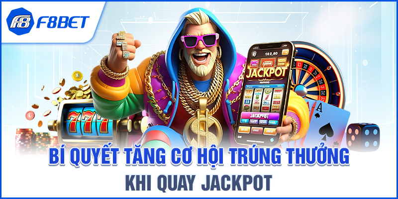 Bí Quyết Tăng Cơ Hội Trúng Thưởng Khi Quay Jackpot