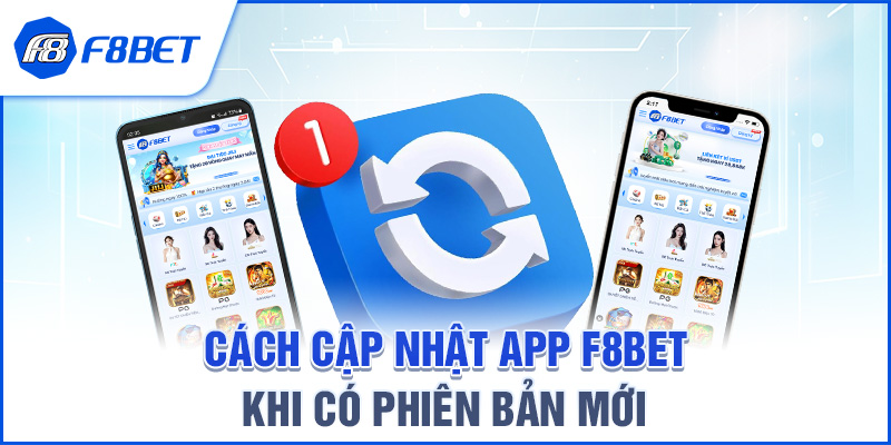 Cách Cập Nhật App F8BET Khi Có Phiên Bản Mới