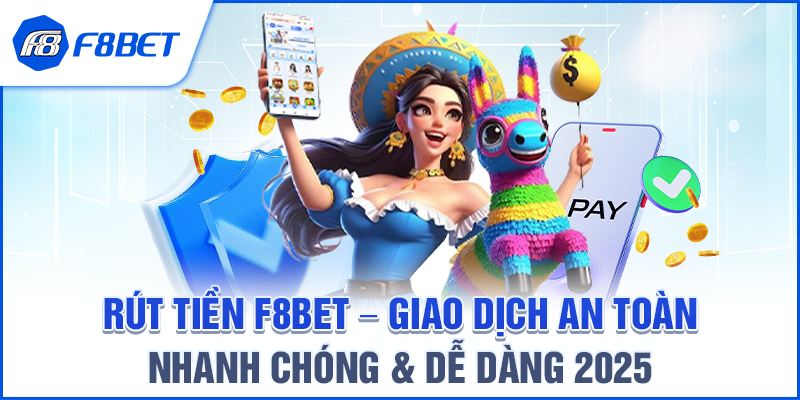 Rút Tiền F8BET – Giao Dịch An Toàn, Nhanh Chóng & Dễ Dàng 2025