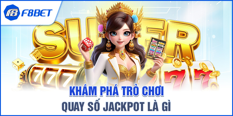 Khám Phá Trò Chơi Quay Số Jackpot Là Gì