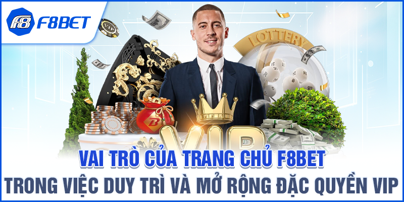 Vai trò của trang chủ F8BET trong việc duy trì và mở rộng đặc quyền VIP