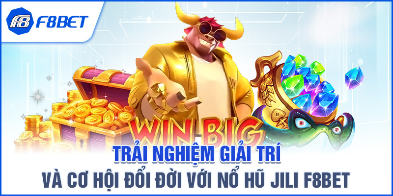 Trải Nghiệm Chơi Nổ Hũ JILI F8BET Tại Trang Chủ F8BET