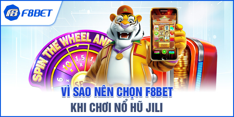 Vì Sao Nên Chọn F8BET Khi Chơi Nổ Hũ JILI
