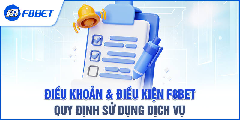 Điều Khoản Và Điều Kiện F8BET – QUY ĐỊNH SỬ DỤNG DỊCH VỤ