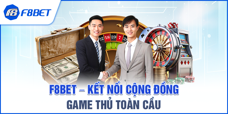 F8BET – Kết Nối Cộng Đồng Game Thủ Toàn Cầu