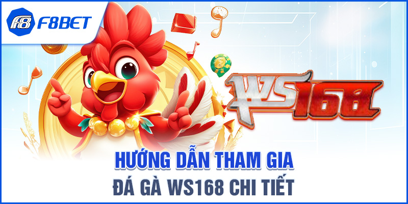 Hướng dẫn tham gia Đá gà WS168 chi tiết