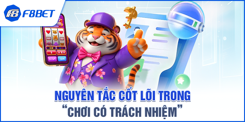 Nguyên tắc cốt lõi trong “Chơi có trách nhiệm”
