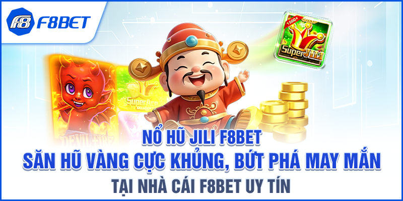 Chiến Lược Chơi Nổ Hũ JILI F8BET Hiệu Quả