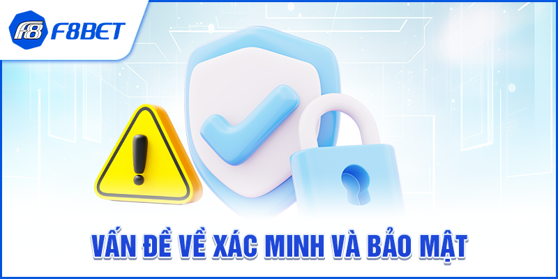Vấn đề về xác minh và bảo mật